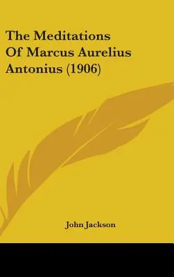 Meditácie Marka Aurélia Antonia (1906) - The Meditations Of Marcus Aurelius Antonius (1906)