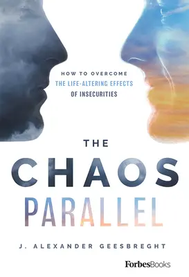 Paralelný chaos: Ako prekonať život ovplyvňujúce účinky neistoty - The Chaos Parallel: How to Overcome the Life-Altering Effects of Insecurities