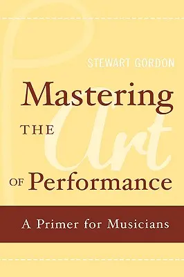 Zvládnutie umenia vystupovania: Základné informácie pre hudobníkov - Mastering the Art of Performance: A Primer for Musicians