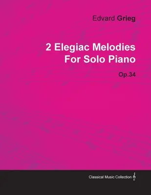 2 Elegické melódie Edvarda Griega pre sólový klavír op. 34 - 2 Elegiac Melodies by Edvard Grieg for Solo Piano Op.34