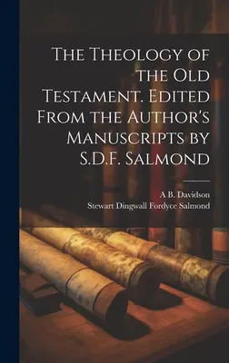 Teológia Starého zákona. Edited From Author's Manuscripts by S.D.F. Salmond Teológia Starého zákona - The Theology of the Old Testament. Edited From the Author's Manuscripts by S.D.F. Salmond