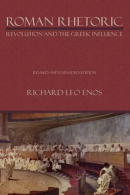 Rímska rétorika: Rímska rétorika: revolúcia a grécky vplyv - Roman Rhetoric: Revolution and the Greek Influence
