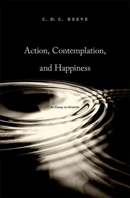 Konanie, kontemplácia a šťastie: Esej o Aristotelovi - Action, Contemplation, and Happiness: An Essay on Aristotle