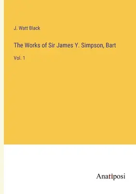 Diela sira Jamesa Y. Simpsona, Barta: zväzok 1 - The Works of Sir James Y. Simpson, Bart: Vol. 1