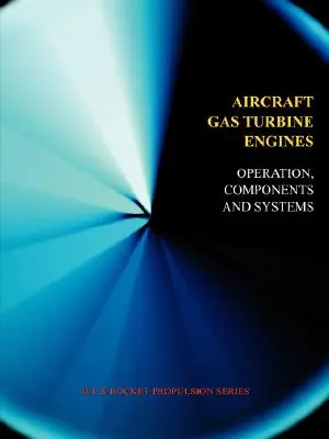 Letecké plynové turbíny - prevádzka, komponenty a systémy (Jet Propulsion) - Aircraft Gas Turbine Engines - Operation, Components & Systems (Jet Propulsion)
