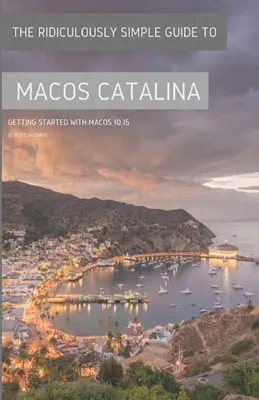 Smiešne jednoduchý sprievodca MacOS Catalina: Začíname s MacOS 10.15 (farebné vydanie) - The Ridiculously Simple Guide to MacOS Catalina: Getting Started With MacOS 10.15 (Color Edition)