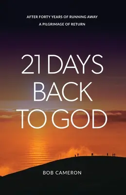 21 dní späť k Bohu: Po štyridsiatich rokoch úteku - Púť návratu - 21 Days Back to God: After forty years of running away - A Pilgrimage of Return