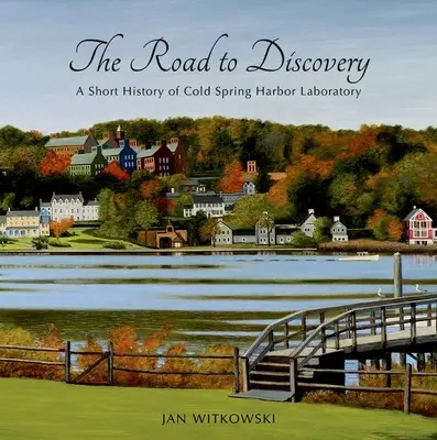 Cesta k objavu: Krátka história Cold Spring Harbor Laboratory - The Road to Discovery: A Short History of Cold Spring Harbor Laboratory