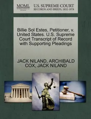 Billie Sol Estes, navrhovateľ, V. Spojené štáty. Najvyšší súd USA Prepis záznamu s podpornými dokumentmi - Billie Sol Estes, Petitioner, V. United States. U.S. Supreme Court Transcript of Record with Supporting Pleadings