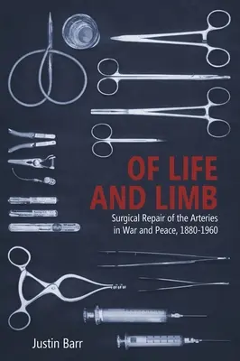 Zo života a končatín: Chirurgická oprava tepien vo vojne a v mieri v rokoch 1880 - 1960 - Of Life and Limb: Surgical Repair of the Arteries in War and Peace, 1880-1960