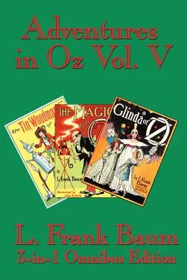 Dobrodružstvá v krajine Oz V. diel: Plechový lesník zo zeme Oz, Čaro krajiny Oz, Glinda zo zeme Oz - Adventures in Oz Vol. V: The Tin Woodman of Oz, the Magic of Oz, Glinda of Oz