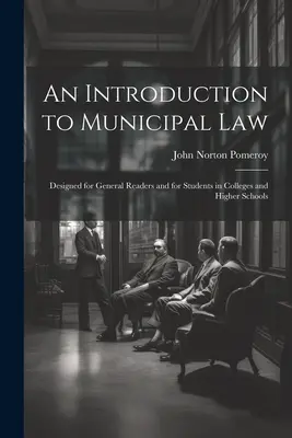 An Introduction to Municipal Law: Určené pre bežných čitateľov a pre študentov vysokých škôl a vyšších odborných škôl - An Introduction to Municipal Law: Designed for General Readers and for Students in Colleges and Higher Schools
