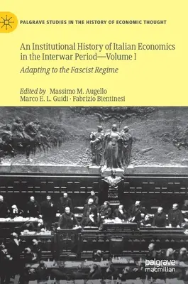 Inštitucionálne dejiny talianskej ekonomiky v medzivojnovom období -- I. diel: Prispôsobenie sa fašistickému režimu - An Institutional History of Italian Economics in the Interwar Period -- Volume I: Adapting to the Fascist Regime