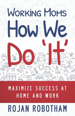 Pracujúce mamy Ako to robíme: Maximalizovať úspech doma aj v práci - Working Moms How We Do 'It': Maximize Success at Home and Work