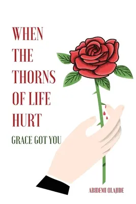 Keď tŕne života bolia: Milosť ťa dostala - When The Thorns Of Life Hurt: Grace Got You