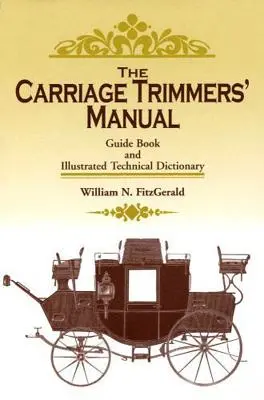 Príručka na strihanie kočiarov: Príručka a ilustrovaný technický slovník - The Carriage Trimmers' Manual: Guide Book and Illustrated Technical Dictionary