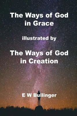 Božie cesty v milosti: ilustrované Božie cesty vo stvorení - The Ways of God in Grace: illustrated by The Ways of God in Creation