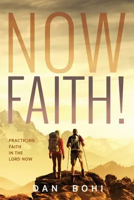 Teraz viera! Viera: praktizovanie viery v Pána Teraz - Now Faith!: Practicing Faith in the Lord Now