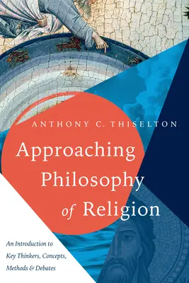 Prístup k filozofii náboženstva: Úvod do kľúčových mysliteľov, koncepcií, metód a diskusií - Approaching Philosophy of Religion: An Introduction to Key Thinkers, Concepts, Methods and Debates