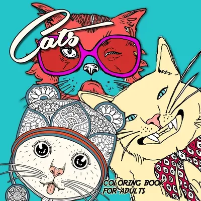 Mačky Omaľovánky pre dospelých: zábavné mačky Omaľovánky rozkošné mačky Omaľovánky pre dospelých zentangle - zentangle mačky pre dospelých omaľovánky - Cats Coloring Book for Adults: funny Cats Coloring Book adorable cats Coloring Book for adults zentangle - zentangle cats adult coloring book