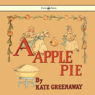 Jablkový koláč - Ilustrovala Kate Greenaway - A Apple Pie - Illustrated by Kate Greenaway