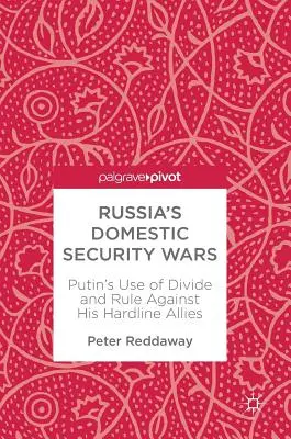 Ruské vojny v oblasti vnútornej bezpečnosti: Putinovo využívanie metódy „rozdeľuj a panuj“ proti svojim spojencom z radov tvrdej línie - Russia's Domestic Security Wars: Putin's Use of Divide and Rule Against His Hardline Allies