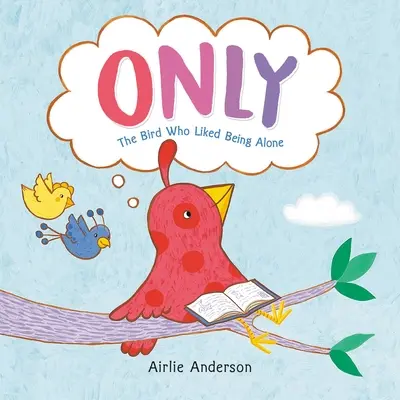 Iba: Vták, ktorý bol rád sám - Only: The Bird Who Liked Being Alone