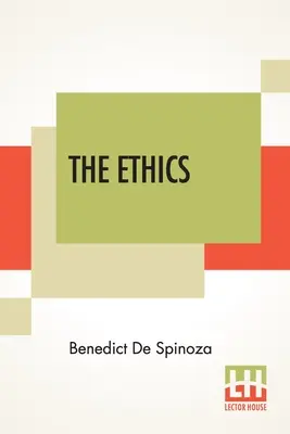 Etika: (Ethica Ordine Geometrico Demonstrata) Preklad z latinčiny: R. H. M. Elwes - The Ethics: (Ethica Ordine Geometrico Demonstrata) Translated From The Latin By R. H. M. Elwes