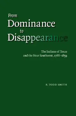 Od dominancie k zmiznutiu: Indiáni Texasu a blízkeho juhozápadu, 1786-1859 - From Dominance to Disappearance: The Indians of Texas and the Near Southwest, 1786-1859