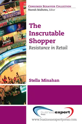 Nevyspytateľný nákupca: Odolnosť spotrebiteľov v maloobchode - The Inscrutable Shopper: Consumer Resistance in Retail