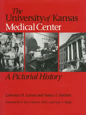 Lekárske centrum Kansaskej univerzity: Kansaské múzeum: obrazová história - The University of Kansas Medical Center: A Pictorial History