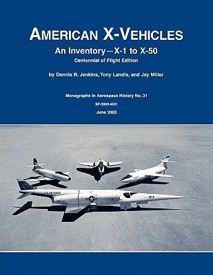 Americké vozidlá X: Inventory - X-1 to X-50. Monografia NASA o histórii letectva a kozmonautiky, č. 31, 2003 (SP-2003-4531) - American X-Vehicles: An Inventory- X-1 to X-50. NASA Monograph in Aerospace History, No. 31, 2003 (SP-2003-4531)