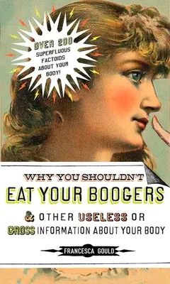Prečo by ste nemali jesť svoje bubáky a iné neužitočné či nechutné informácie o: Informácie o vašom tele - Why You Shouldn't Eat Your Boogers and Other Useless or Gross Information About: Information About Your Body