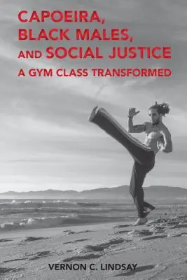 Capoeira, čierni muži a sociálna spravodlivosť: Premenená trieda v telocvični - Capoeira, Black Males, and Social Justice: A Gym Class Transformed