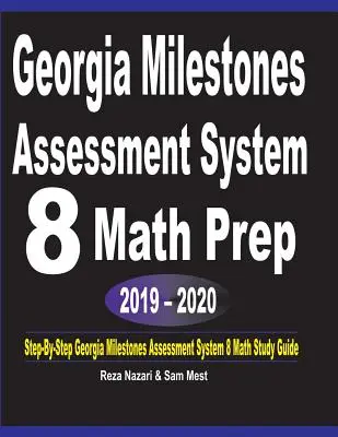 Georgia Milestones Assessment System 8 Math Prep 2019 - 2020: Step-by-Step Georgia Milestones Assessment System 8 Math Študijná príručka - Georgia Milestones Assessment System 8 Math Prep 2019 - 2020: Step-By-Step Georgia Milestones Assessment System 8 Math Study Guide