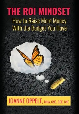 Myslenie o návratnosti investícií: Ako získať viac peňazí s rozpočtom, ktorý máte - The ROI Mindset: How to Raise More Money with the Budget You Have