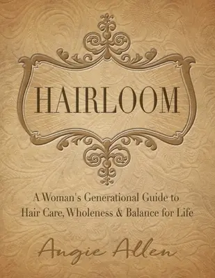 Vlasy: Dámsky generačný sprievodca starostlivosťou o vlasy, celistvosťou a rovnováhou pre život - Hairloom: A Women's Generational Guide to Hair Care, Wholeness & Balance for Life