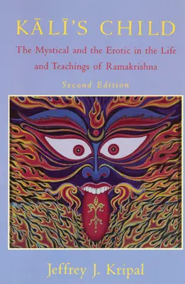 Kaliho dieťa: Kaliho dieťa: mystické a erotické v živote a učení Rámakrišnu - Kali's Child: The Mystical and the Erotic in the Life and Teachings of Ramakrishna