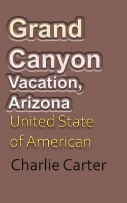 Dovolenka v Grand Canyone, Arizona: Spojené štáty americké, cestovný ruch - Grand Canyon Vacation, Arizona: United State of American Tourism