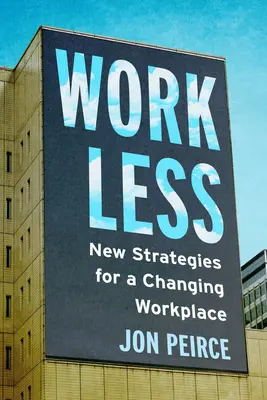 Work Less: Nové stratégie pre meniace sa pracovisko - Work Less: New Strategies for a Changing Workplace