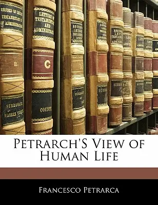 Petrarcov pohľad na ľudský život - Petrarch's View of Human Life