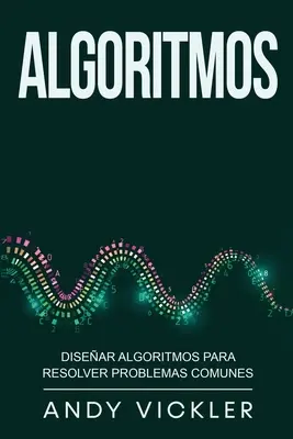 Algoritmy: Disear algoritmos para resolver problemas comunes - Algoritmos: Disear algoritmos para resolver problemas comunes