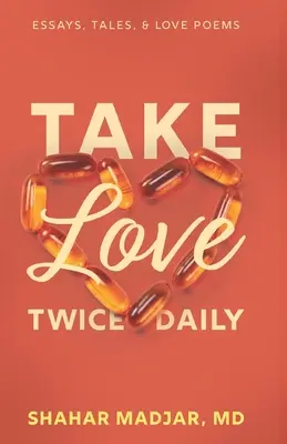 Milujte sa dvakrát denne: Eseje, príbehy a milostné básne - Take Love Twice Daily: Essays, Tales, and Love Poems