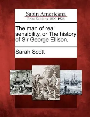 Muž skutočnej citlivosti alebo história sira Georgea Ellisona. - The Man of Real Sensibility, or the History of Sir George Ellison.