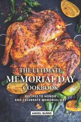 The Ultimate Memorial Day Cookbook: The Ultimate Memorial Day Cookbook: Recepty na počesť a oslavu Dňa pamiatky obetí holokaustu - The Ultimate Memorial Day Cookbook: Recipes to Honor and Celebrate Memorial Day