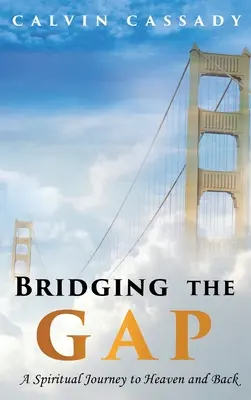 Preklenutie priepasti: Duchovná cesta do neba a späť - Bridging the Gap: A Spiritual Journey to Heaven and Back