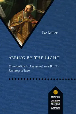 Vidieť svetlom: Iluminácia v Augustínovom a Barthovom čítaní Jána - Seeing by the Light: Illumination in Augustine's and Barth's Readings of John