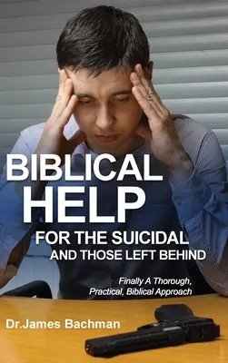 Biblické pomôcky pre samovrahov a tých, ktorí zostali za sebou: Konečne dôkladný, praktický, biblický prístup - Biblical Helps for the Suicidal and Those Left Behind: Finally a Thorough, Practical, Biblical Approach