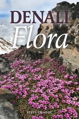 Flóra Denali: Ilustrovaný sprievodca rastlinami národného parku a rezervácie Denali - Denali Flora: An Illustrated Guide to the Plants of Denali National Park and Preserve