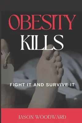 Obezita zabíja: Bojujte s ňou a prežite ju - Obesity Kills: Fight It and Survive It